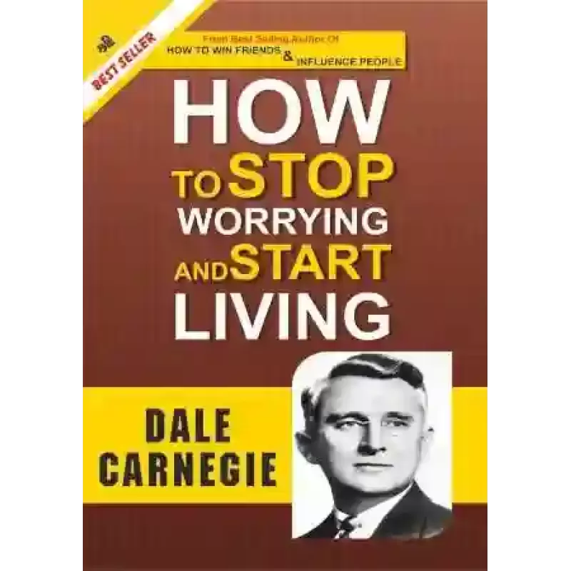How to Stop Worrying and Start Living By Dale Carnegie