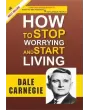 How to Stop Worrying and Start Living By Dale Carnegie