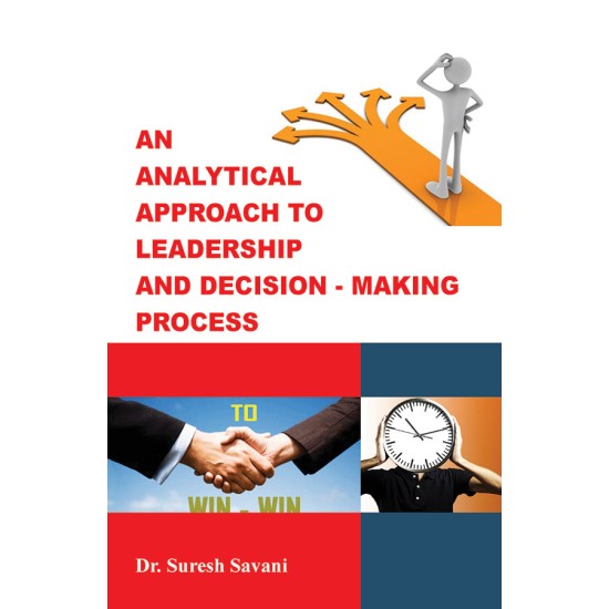 An Analytical Approach to Leadership and Decision – Making Process By Prof. Suresh Savani